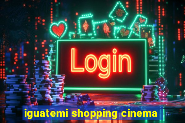 iguatemi shopping cinema